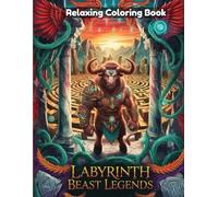 Labyrinth Beast Legends: Dark Fantasy Coloring Book for Adults - Mythical Monsters, Maze Dwellers, Ancient Ruins, Forgotten Labyrinths, Legendary Creatures, Gothic Line Art for Epic Escapes