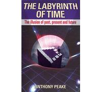 Labyrinth of Time: The Illusion of Past, Present and Future