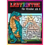 Labyrinthe für Kinder ab 5: Das große Rätselbuch mit Dinosauriern, Spannende Labyrinthe, Rätsel und Malvorlagen für Jungen und Mädchen zur Förderung von Geduld und Konzentration.