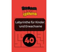 Labyrinthe für Kinder und Erwachsene - 40 spannende Rätsel