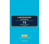 Labyrinthes Enfants : 72 Labyrinthes Amusants: 3 Niveaux de Difficulté | 6-10 Ans | Avec Solutions