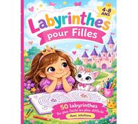 Labyrinthes pour Filles 4-8 Ans: Mon Cahier de Jeux Magique : 50 Labyrinthes de Difficulté Progressive avec Solutions et Jolies Illustrations à Colorier - Idée Cadeau Fille de la Maternelle au CE2
