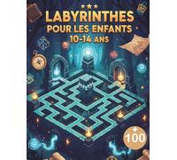 Labyrinthes Pour Les Enfants 10-14 ans: Plus de 100 Puzzles Uniques pour Adolescents et Pré-Adolescents - Le Cadeau Idéal pour Filles et Garçons I ... Aventureux I Défis Épiques pour Esprits Vifs