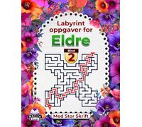 Labyrintoppgaver for eldre med stor skrift, logikk- og hjerneaktivitetsbok for hukommelsesforbedring, Bind 2: Morsomme spill for eldre mennesker for å holde gamle sinn skarpe