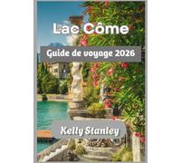 Lac Côme Guide de voyage 2026: Guide de voyage du lac de Côme 2026 : Découvrez les villas, les villages et les expériences uniques du lac, que vous ... visiteur novice ou un explorateur de retour.