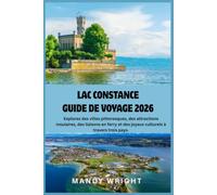 LAC CONSTANCE GUIDE DE VOYAGE 2026: Explorez des villes pittoresques, des attractions insulaires, des liaisons en ferry et des joyaux culturels à travers trois pays.