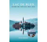 LAC DE BLED GUIDE DE VOYAGE 2025 2026: Les meilleures choses à faire, excursions d'une journée, randonnée, nourriture, conseils locaux et itinéraires pour les nouveaux visiteurs en Slovénie