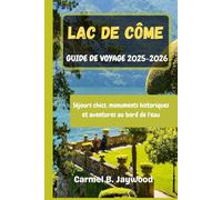 LAC DE CÔME GUIDE DE VOYAGE 2025-2026: Séjours chics, monuments historiques et aventures au bord de l'eau