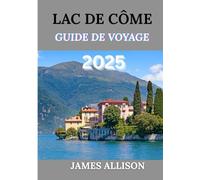 Lac de Côme Guide de voyage 2025: Dévoiler le charme du lac le plus enchanteur d’Italie