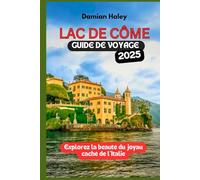 LAC DE CÔME GUIDE DE VOYAGE 2025: Explorez la beauté du joyau caché de l’Italie