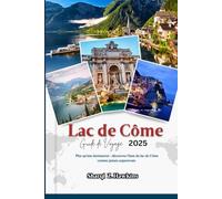 Lac de Côme GUIDE DE VOYAGE 2025: Plus qu'une destination : découvrez l'âme du lac de Côme comme jamais auparavant