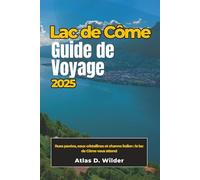 LAC DE CÔME Guide de voyage 2025: Rues pavées, eaux cristallines et charme italien : le lac de Côme vous attend