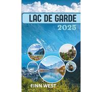 LAC DE GARDE GUIDE DE VOYAGE 2025: Des rivages paisibles aux nuits de rires - Le lac de Garde en couleurs
