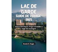 LAC DE GARDE Guide de voyage 2025: Trésors historiques, rivages ensoleillés et magie des montagnes