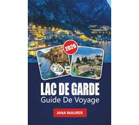 LAC DE GARDE GUIDE DE VOYAGE 2026: Découvrez le plus grand lac d'Italie avec ses villages pittoresques, ses plages, sa gastronomie, son vin, ses randonnées et ses excursions d'une journée