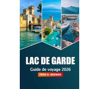 lac de Garde Guide de voyage 2026: Explorez les principales attractions de l'Italie, les joyaux cachés, les vues panoramiques, la cuisine locale et les aventures en plein air