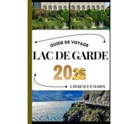 LAC DE GARDE GUIDE DE VOYAGE: Votre compagnon de voyage pour flâner, explorer et savourer les points forts de cette destination incontournable (Série Voyages Mondiaux)