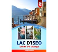 LAC D'ISEO GUIDE DE VOYAGE 2026: Découvrez des joyaux cachés, des monuments historiques, des conseils de voyage et des expériences de vacances inoubliables