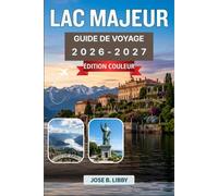 Lac Majeur Guide De Voyage 2026-2027: Itinéraires soigneusement sélectionnés, conseils de transport, expériences culinaires locales et aventures dans les îles Borromées à travers l'Italie et la Suisse