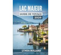 LAC MAJEUR GUIDE DE VOYAGE 2026: Explorez la beauté époustouflante de la culture italo-suisse grâce à des attractions lacustres inoubliables