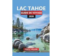 LAC TAHOE GUIDE DE VOYAGE 2026: Planificateur de vacances à Lake Tahoe : sentiers de randonnée, sports nautiques, restauration et hébergement