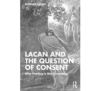 Lacan and the Question of Consent: Why Yielding is Not Consenting