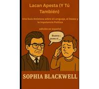 Lacan Apesta (Y Tú También): Una Guía Amistosa sobre el Lenguaje, el Deseo y la Impotencia Política - edición en español: 1 (Cogito Ergo Nope - Espanol)