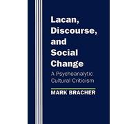 Lacan, Discourse, and Social Change: A Psychoanalytic Cultural Criticism (Chicago Series on Sexuality, History)