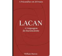 Lacan em 20 Frases: A Linguagem do Inconsciente (A Psicanálise em 20 Frases)