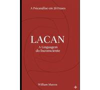 Lacan em 20 Frases: A Linguagem do Inconsciente (A Psicanálise em 20 Frases)