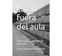 Lacan fuera del aula: Sobre cuatro conferencias ignoradas