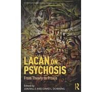 Lacan on Psychosis: From Theory to Praxis (Philosophy and Psychoanalysis)