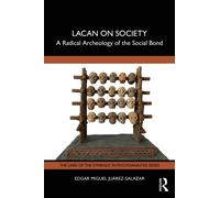Lacan on Society : A Radical Archeology of the Social Bond