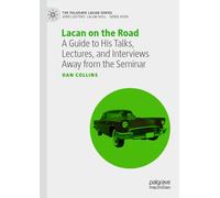Lacan on the Road : A Guide to His Talks, Lectures, and Interviews Away from the Seminar