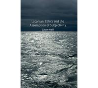 Lacanian Ethics and the Assumption of Subjectivity