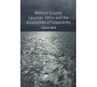 Lacanian Ethics and the Assumption of Subjectivity