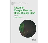 Lacanian Perspectives on Blade Runner 2049 (The Palgrave Lacan Series)