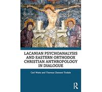 Lacanian Psychoanalysis and Eastern Orthodox Christian Anthropology in Dialogue: Oedipus in Eden