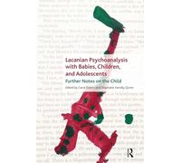Lacanian Psychoanalysis with Babies, Children, and Adolescents: Further Notes on the Child