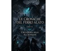 L'ACCADEMIA DELLE ALI SOVRANE (Le cronache del ferro Alato)