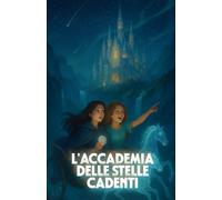 L'ACCADEMIA DELLE STELLE CADENTI (Italian Edition): Una saga fantasy italiana tra magia stellare, destino segreto e antiche case di potere: 4 ... ... Psychological Thriller & Suspense Series)