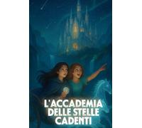 L'ACCADEMIA DELLE STELLE CADENTI (Italian Edition): Una saga fantasy italiana tra magia stellare, destino segreto e antiche case di potere (Labyrinth ... Psychological Thriller & Suspense Series)