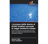 L'accesso delle donne ai diritti fondiari secondo la legge fondiaria etiope: Fattori che influenzano l'accesso delle donne alla terra: Il caso di ... della zona di Gedeo nell'Etiopia meridionale