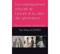 L'accompagnement éducatif de l'enfant et les défis des générations: Essai de sociologie contemporaine