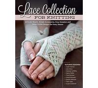 Lace Collection for Knitting: Intricate Shawls, Simple Accessories, Cozy Sweaters and More Stylish Designs for Every Season