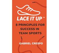LACE IT UP: Eight Principles for Success in Team Sports