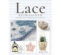Lace Reimagined: 30 inspiring projects for making and using lace creatively