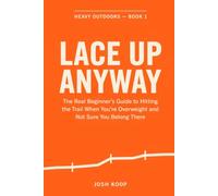 Lace Up Anyway: The Real Beginner's Guide to Hitting the Trail When You're Overweight and Not Sure You Belong There: 1 (Heavy Outdoors)