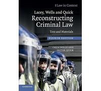 Lacey, Wells and Quick Reconstructing Criminal Law: Text and Materials (Law in Context)