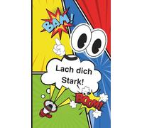 Lach dich Stark!: Lustige Witze, kluge Kindersprüche und Mutmachsprüche - das einzigartige Buch für Herz, Humor und Selbstvertrauen